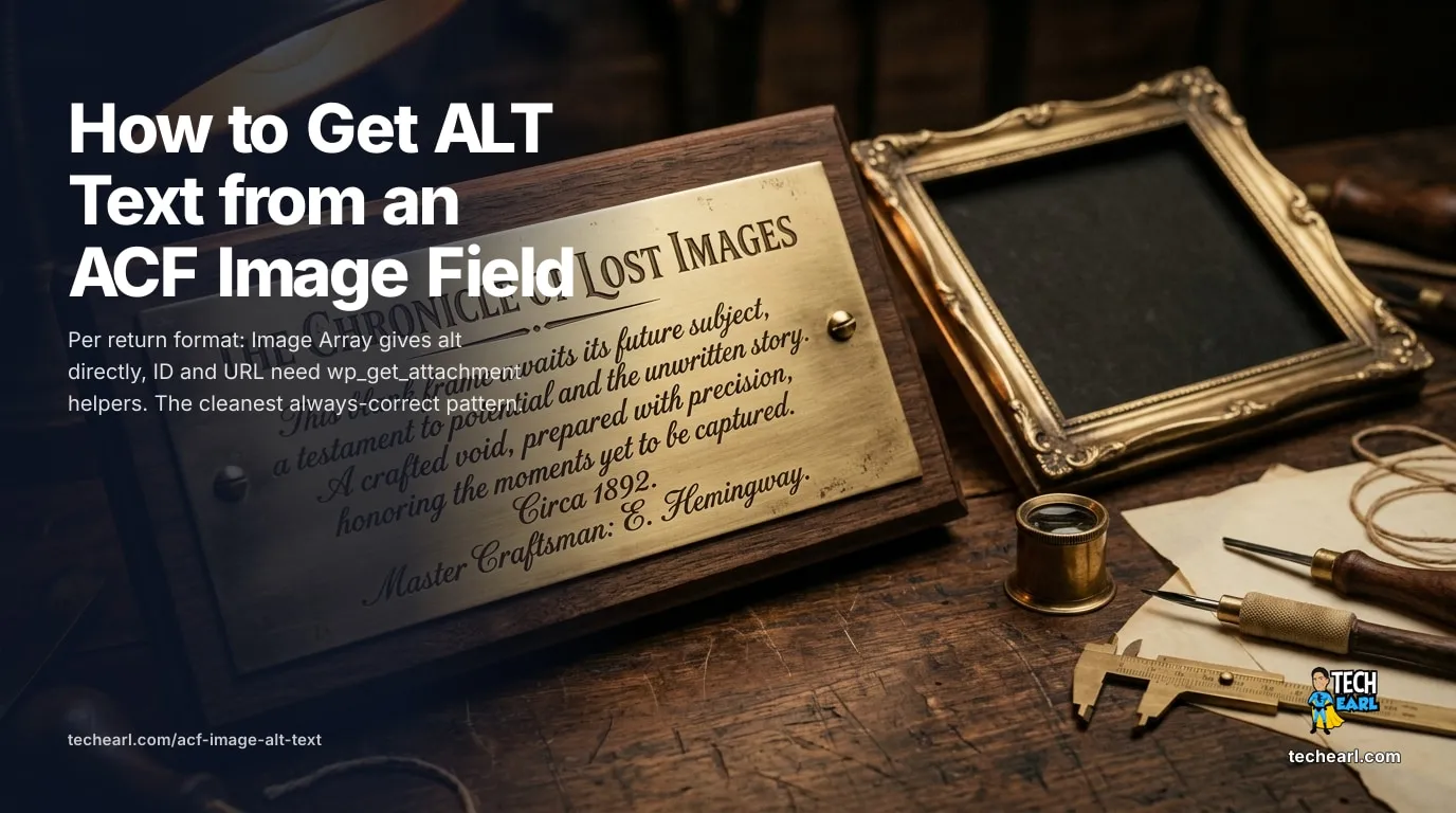 Get alt text from an ACF Image field. Per return format: Image Array, Image ID, Image URL. The cleanest always-correct pattern for accessible output.