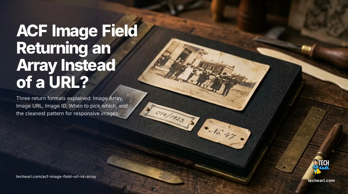 ACF Image field returning an array, URL, or ID? The 3 return formats explained, when to pick which, and the cleanest pattern for responsive images.