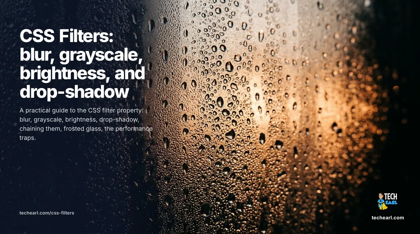 A practical guide to the CSS filter property: blur, grayscale, brightness, drop-shadow, chaining, backdrop-filter frosted glass, and performance.