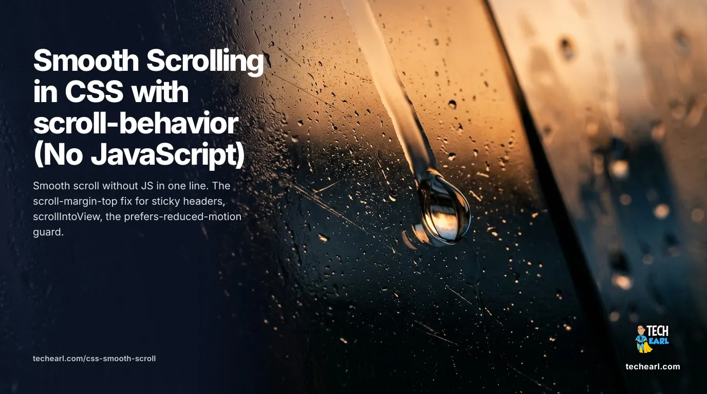 Smooth Scrolling in CSS with scroll-behavior (No JavaScript) Add smooth scrolling in CSS with one line of scroll-behavior, offset anchor targets under a sticky header with scroll-margin-top, and respect prefers-reduced-motion.