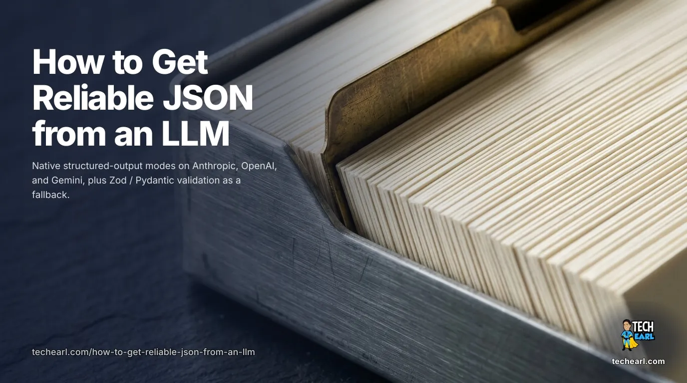 How to Get Reliable JSON from an LLM (2026) Get reliable JSON from an LLM with structured-output modes on Anthropic, OpenAI, Gemini. Plus Zod/Pydantic validation, retry strategies, and common pitfalls.