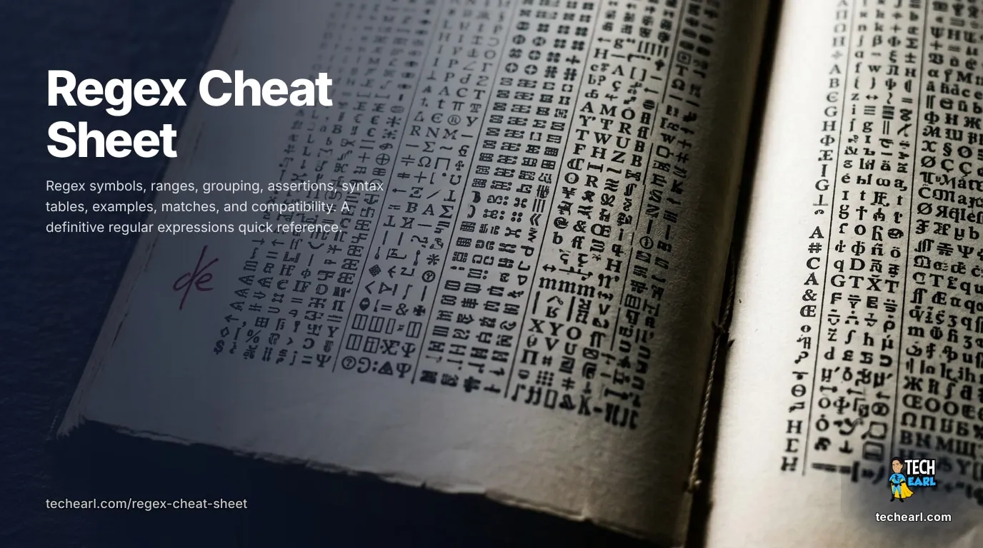 Regex Cheat Sheet: Syntax, Examples, and Engine Support (2026) Regex Cheat Sheet including regex symbols, ranges, grouping, assertions, syntax tables, examples, matches, and compatibility tables. Definitive Regular Expressions Quick Reference!