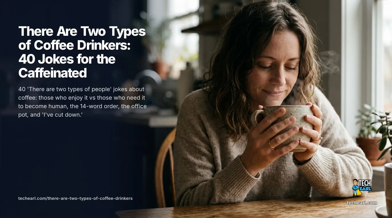 40 'two types of people' jokes about coffee: enjoy it vs need it to be human, the 14-word order, the office pot, fancy machines, and 'I've cut down.'
